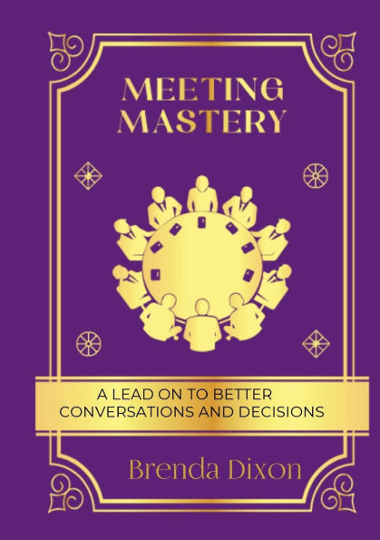 Meeting Mastery: A Lead on to better Conversations & Decisions