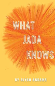 Title: What Jada Knows, Author: Alyah Abrams