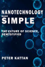 Nanotechnology Made Simple: The Future of Science, Demystified