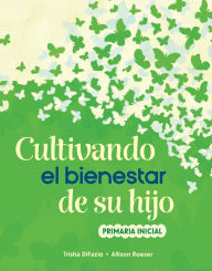 Title: Cultivando el bienestar de su hijo: primaria inicial, Author: Trisha DiFazio