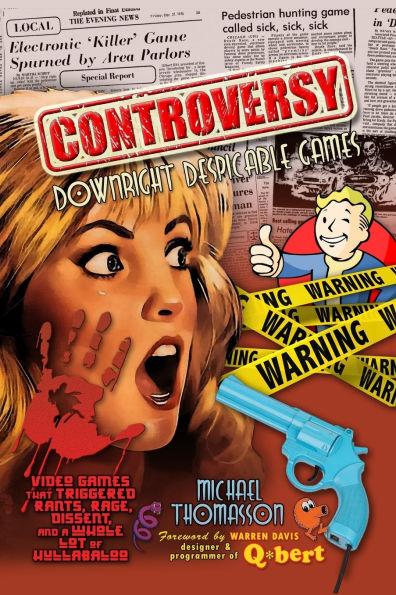 Controversy: Downright Despicable Games PB Amazon: Video Games that Triggered Rants, Rage, Dissent, and a Whole Lot of Hullabaloo