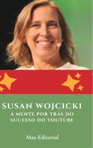 Title: Susan Wojcicki: A Mente por Trï¿½s do Sucesso do YouTube, Author: Max Editorial