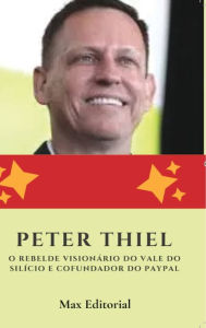 Title: Peter Thiel: O Rebelde Visionï¿½rio do Vale do Silï¿½cio e Cofundador do Paypal, Author: Max Editorial