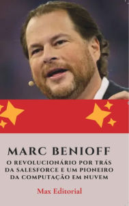 Title: Marc Benioff: O Revolucionï¿½rio por Trï¿½s da Salesforce e Um Pioneiro da Computaï¿½ï¿½o em Nuvem, Author: Max Editorial