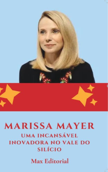 Marissa Mayer: Uma Incansï¿½vel Inovadora no Vale do Silï¿½cio