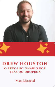 Title: Drew Houston: O Revolucionï¿½rio por Trï¿½s do Dropbox, Author: Max Editorial