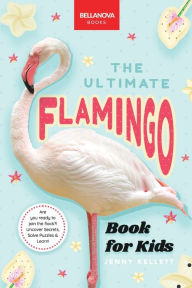 Title: Flamingos: The Ultimate Flamingo Book for Kids: 100+ Amazing Flamingo Facts, Photos, Quiz & More, Author: Jenny Kellett