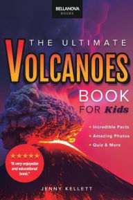 Title: Volcanoes The Ultimate Volcanoes Book for Kids: Amazing Volcano Facts, Photos, and Quiz for Kids, Author: Jenny Kellett