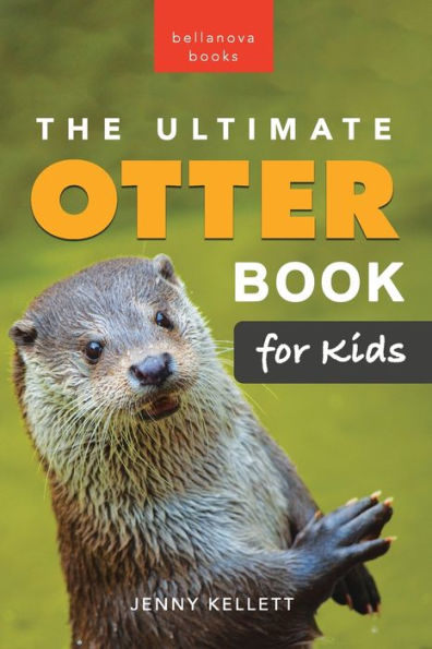 The Ultimate Otter Book for Kids: 100+ Amazing Photos