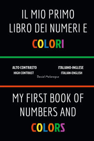 Title: Il Mio Primo Libro Dei Numeri e Colori (My First Book Of Numbers and Colors): Italiano-Inglese (Italian-English), Author: Daniel Melaragno