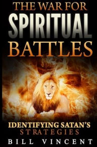 Title: The War for Spiritual Battles: Identify Satan's Strategies, Author: Bill Vincent