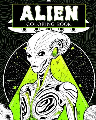 Alien Coloring Book: Gray Aliens Coloring Pages, Sci-Fi Activity Book, UFO Zone, Unique Gift for Art