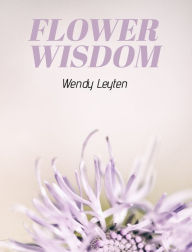 Title: Flower Wisdom, Author: Wendy Leyten