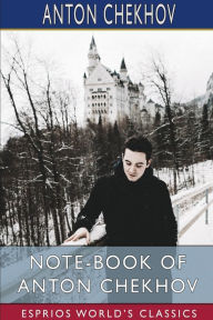 Title: Note-Book of Anton Chekhov (Esprios Classics), Author: Anton Chekhov