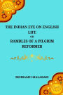 The Indian Eye on English Life Or, Rambles of a Pilgrim Reformer