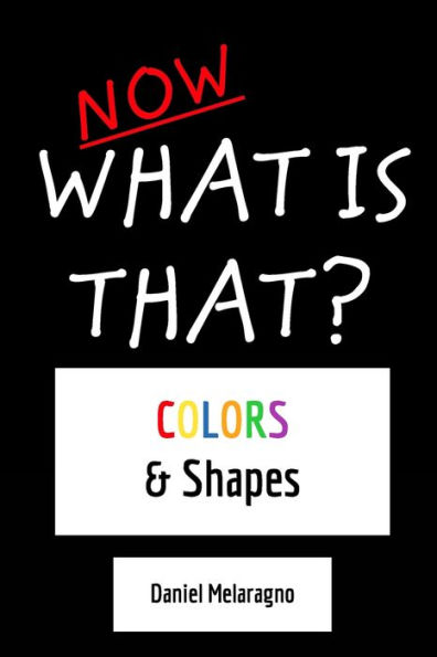 Now what is that?: Colors & Shapes