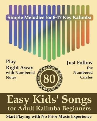 80 Easy Kids' Songs for Adult Kalimba Beginners: Start Playing with No Prior Music Experience