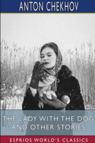 Title: The Lady With the Dog and Other Stories (Esprios Classics): Translated by Constance Garnett, Author: Anton Chekhov