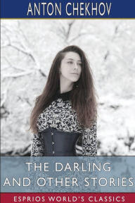 Title: The Darling and Other Stories (Esprios Classics): Translated by Constance Garnett, Author: Anton Chekhov