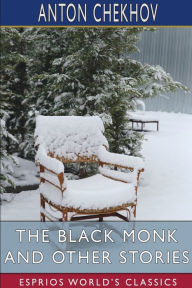 Title: The Black Monk and Other Stories (Esprios Classics): Translated by R. E. C. Long, Author: Anton Chekhov