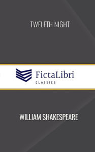 Twelfth Night (FictaLibri Classics): Or, What You Will