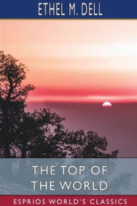 Title: The Top of the World (Esprios Classics), Author: Ethel M Dell