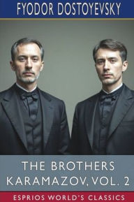Title: The Brothers Karamazov, Vol. 2 (Esprios Classics): Translated by Constance Garnett, Author: Fyodor Dostoyevsky