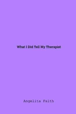 What I Told My Therapist