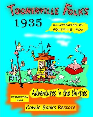 Toonerville Folks, year 1935: Adventures in the thirties, by Fontaine Fox.
