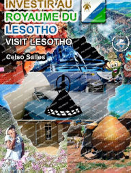 Title: INVESTIR AU ROYAUME DU LESOTHO - Visit Lesotho - Celso Salles: Collection Investir en Afrique, Author: Celso Salles