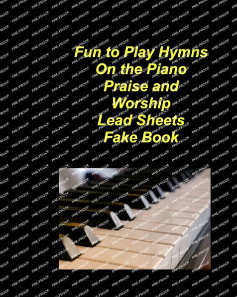 Fun to Play Hymns On The Piano Praise Worship Lead Sheets Fake Book: Piano Lead Sheets Fake Book Chords Lyrics Church Praise Worship