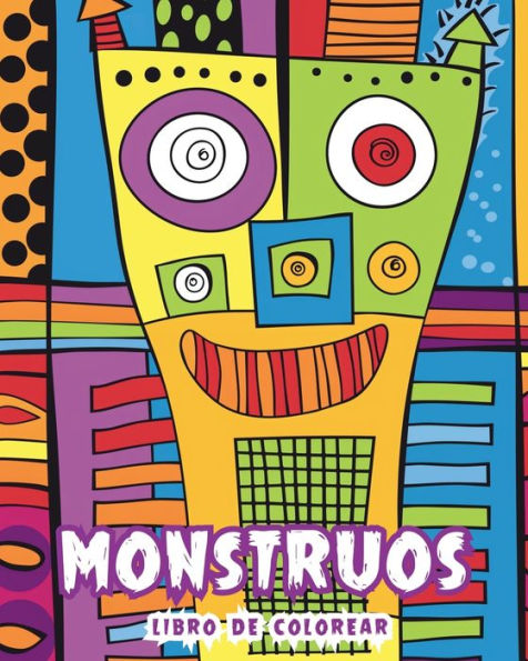 Monstruos - Libro de Colorear: Mï¿½s de 30 Creaciones de Arte de Lï¿½nea Estrafalarias para Colorear y Crear