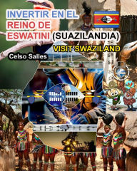 Title: INVERTIR EN EL REINO DE ESWATINI (SUAZILANDIA) - Visit Swaziland - Celso Salles: Colecciï¿½n Invertir en ï¿½frica, Author: Celso Salles