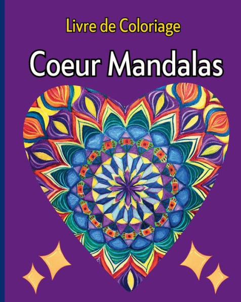 Coeur Mandalas - Livre de Coloriage: Mandalas sur le thï¿½me des coeurs