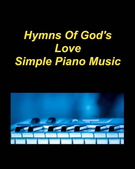 Hymns Of God's Love Simple Piano Music: Piano Christian Church Hymns Praise Worship Easy Love God Glory