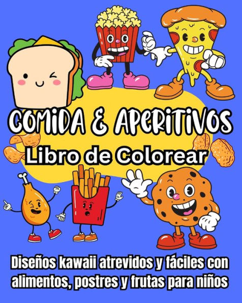 Comida y Aperitivos Libro de Colorear: Diseï¿½os kawaii atrevidos y fï¿½ciles con alimentos, postres y frutas para niï¿½os