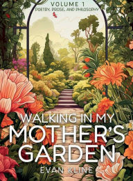 Title: Walking In My Mother's Garden: Walking In My Mother's Garden Volume 1, Author: Evan Kline