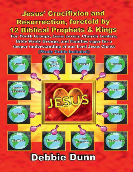 Jesus' Crucifixion and Resurrection foretold by 12 Biblical Prophets & Kings (Study Guide included)