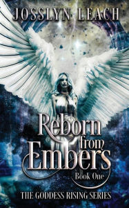 Title: Reborn from Embers, Author: Josslyn Leach