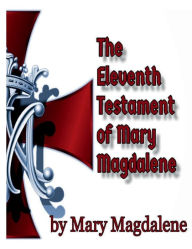 Title: The Eleventh Testament of Mary Magdalene, Author: Mary Magdalene