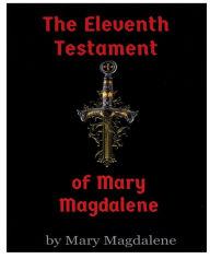 Title: The Eleventh Testament of Mary Magdalene, Author: Mary Magdalene