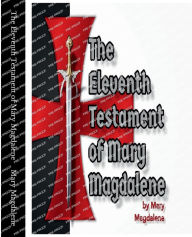 Title: The Eleventh Testament of Mary Magdalene, Author: Mary Magdalene