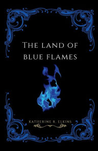 Title: The Land of Blue Flames, Author: Katherine Elkins