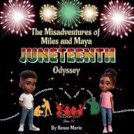 Title: The Misadventures of Miles and Maya: Juneteenth Odyssey:, Author: Renee Marie Hamilton