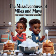 Title: The Misadventures of Miles and Maya: The Great Pancake Disaster:, Author: Renee Marie Hamilton