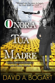 Title: Onora Tua Madre: Living Through Physical and Verbal Abuse, Author: David A. Bogart