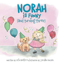 Title: Norah is Funny (and turning three), Author: Erin Noelle