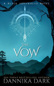 Title: The Vow (Black Arrowhead #1), Author: Dannika Dark