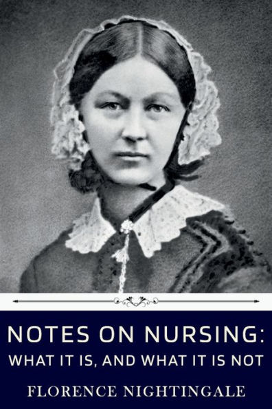 Notes on Nursing: What It Is, and What It Is Not by Florence Nightingale: