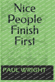 Title: Nice People Finish First, Author: Paul H Wright